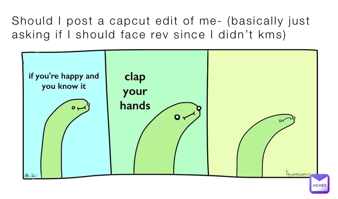 Should I post a capcut edit of me- (basically just asking if I should face rev since I didn’t kms)