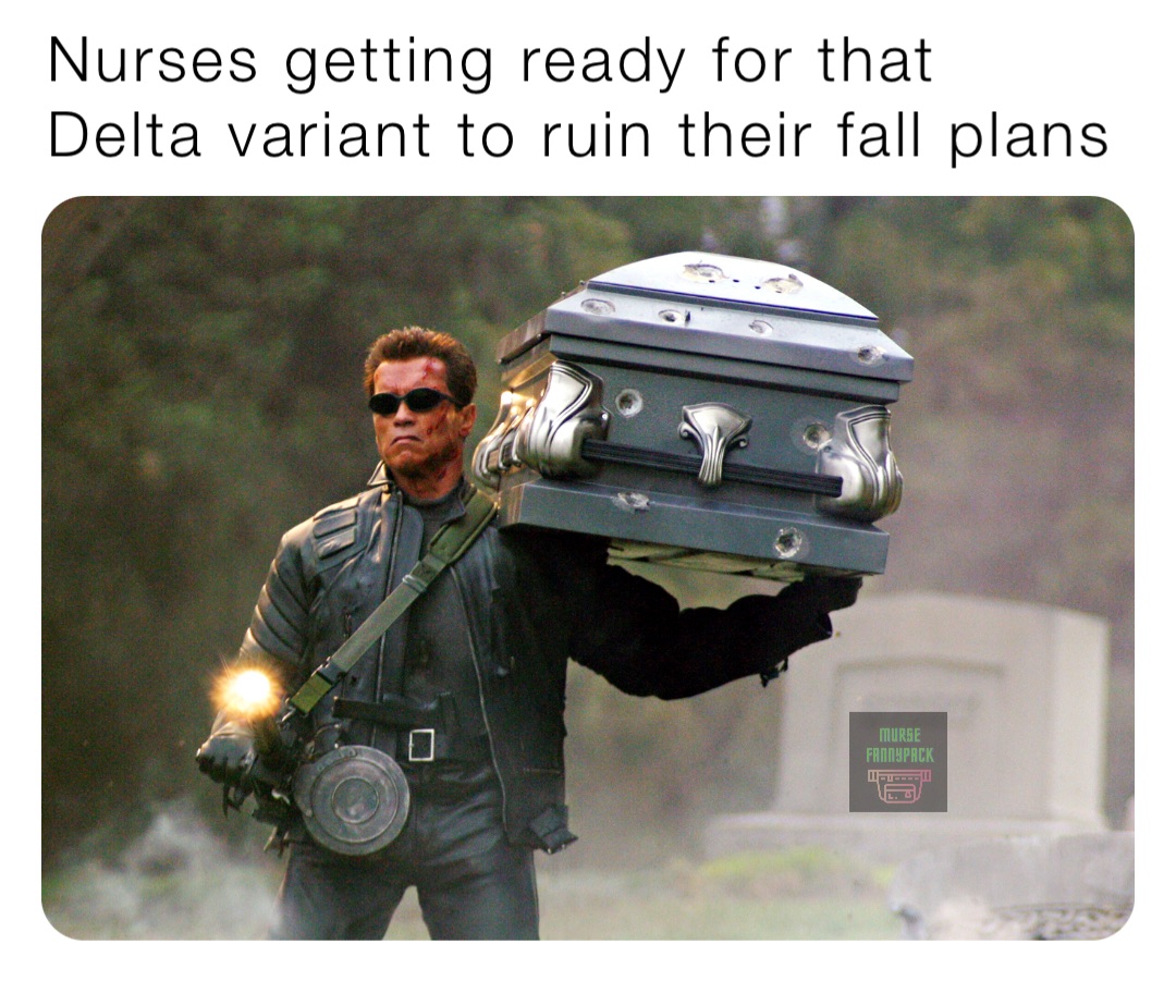 Nurses getting ready for that Delta variant to ruin their fall plans