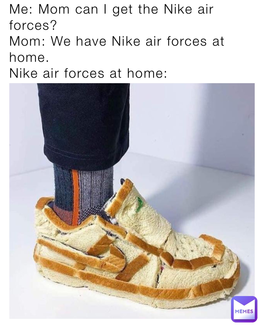 Demokrati lovgivning område Me: Mom can I get the Nike air forces? Mom: We have Nike air forces at  home. Nike air forces at home: | @Cheese_Memer | Memes