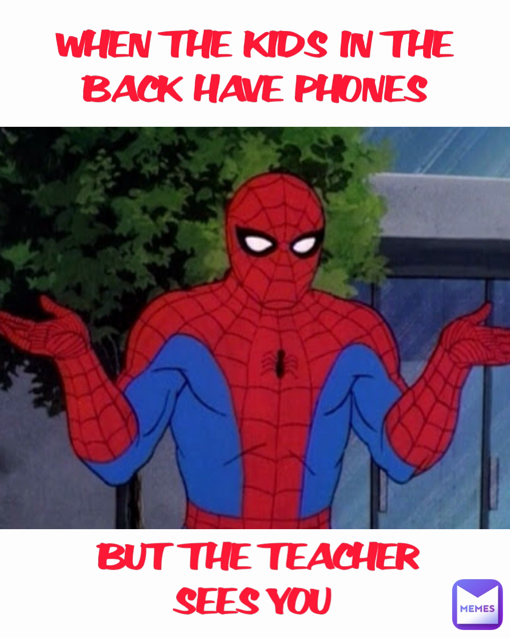 Type Text BUT THE TEACHER SEES YOU  WHEN THE KIDS IN THE BACK HAVE PHONES
