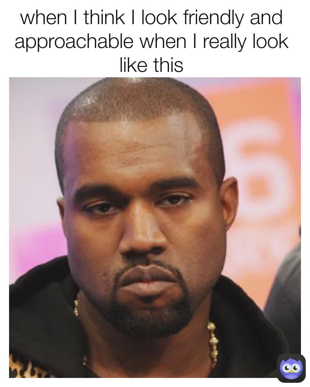 when I think I look friendly and approachable when I really look like this  | @changeup0 | Memes, image size:1026x1282
