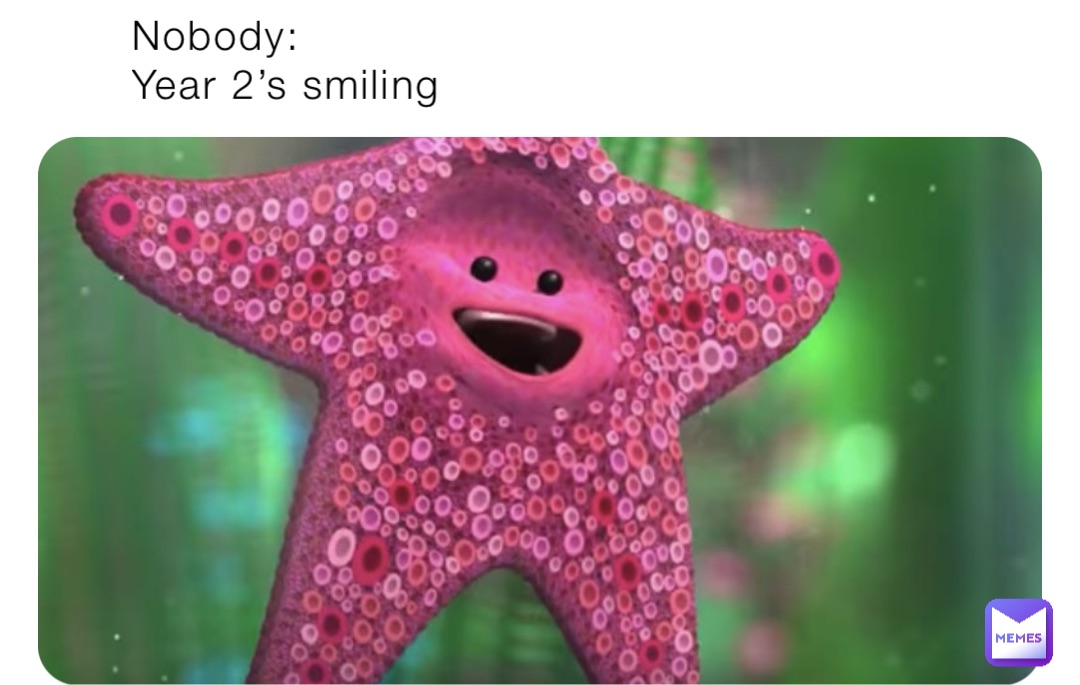 Nobody:
Year 2’s smiling