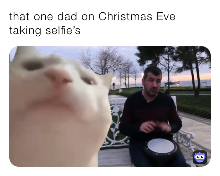 that one dad on Christmas Eve taking selfies
