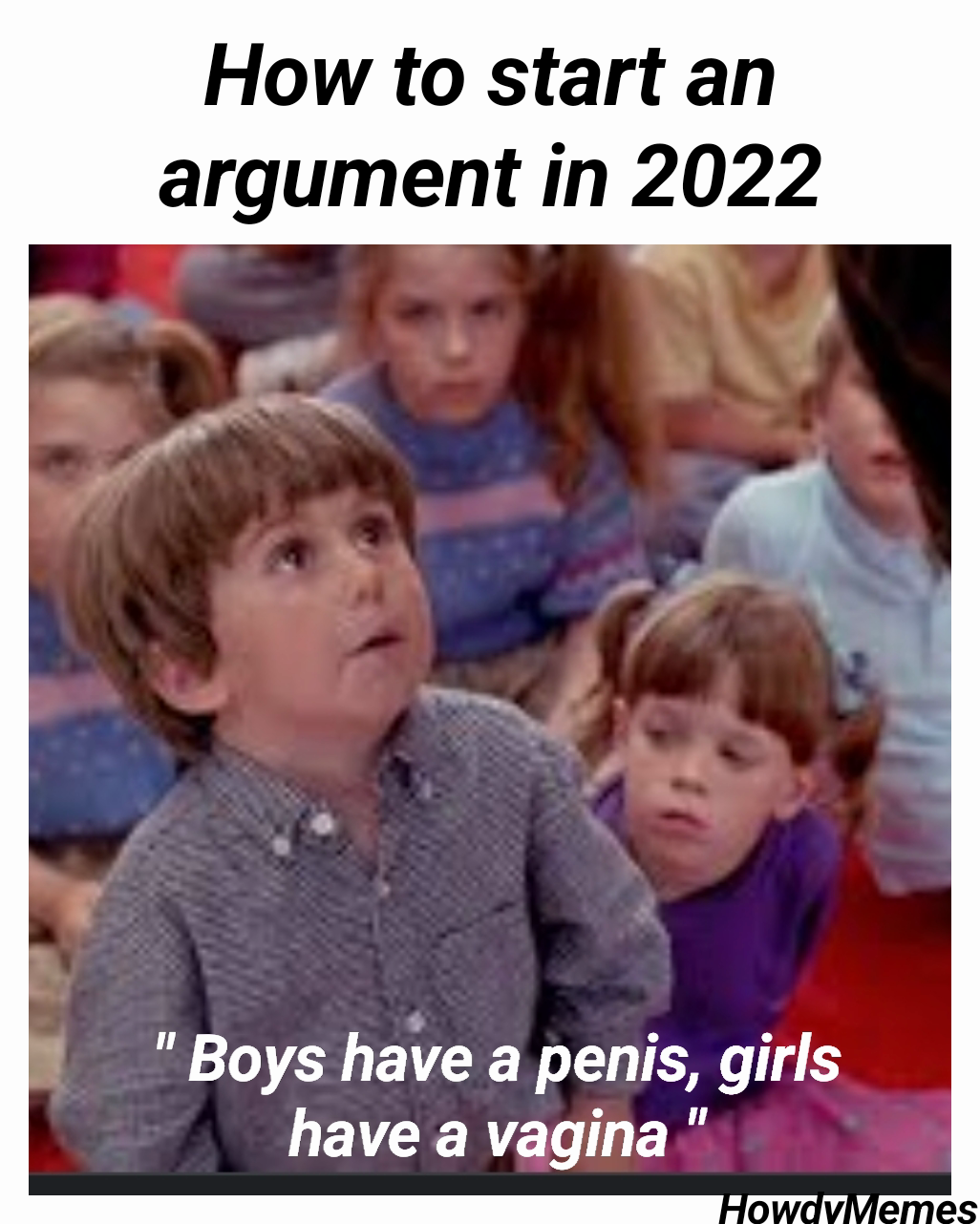 HowdyMemes  How to start an argument in 2022 " Boys have a penis, girls have a vagina "