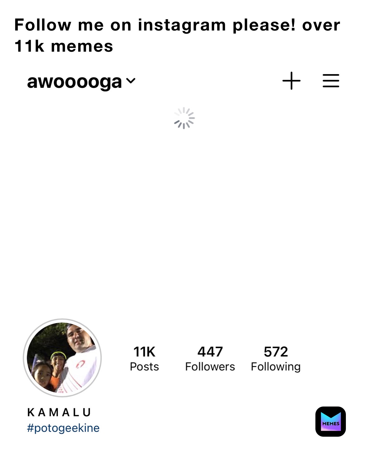 Follow me on instagram please! over 11k memes 