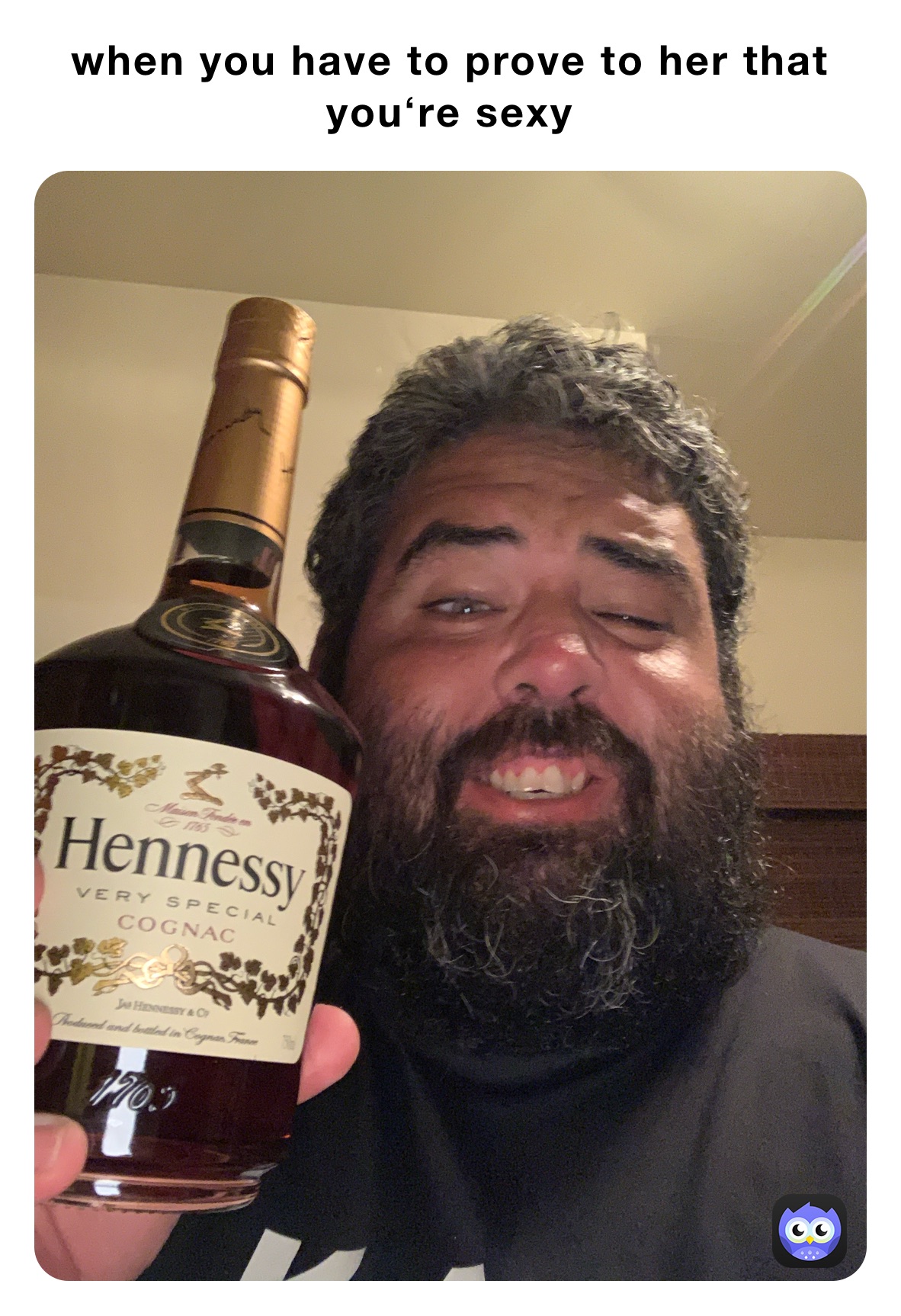 when you have to prove to her that youʻre sexy