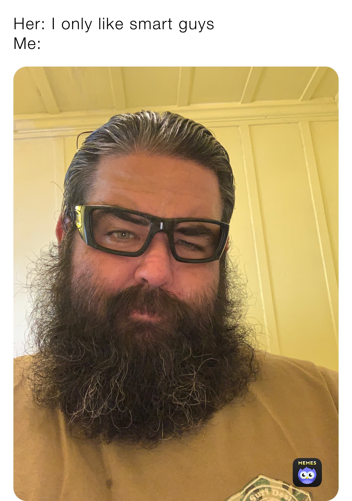 Her: I only like smart guys
Me: