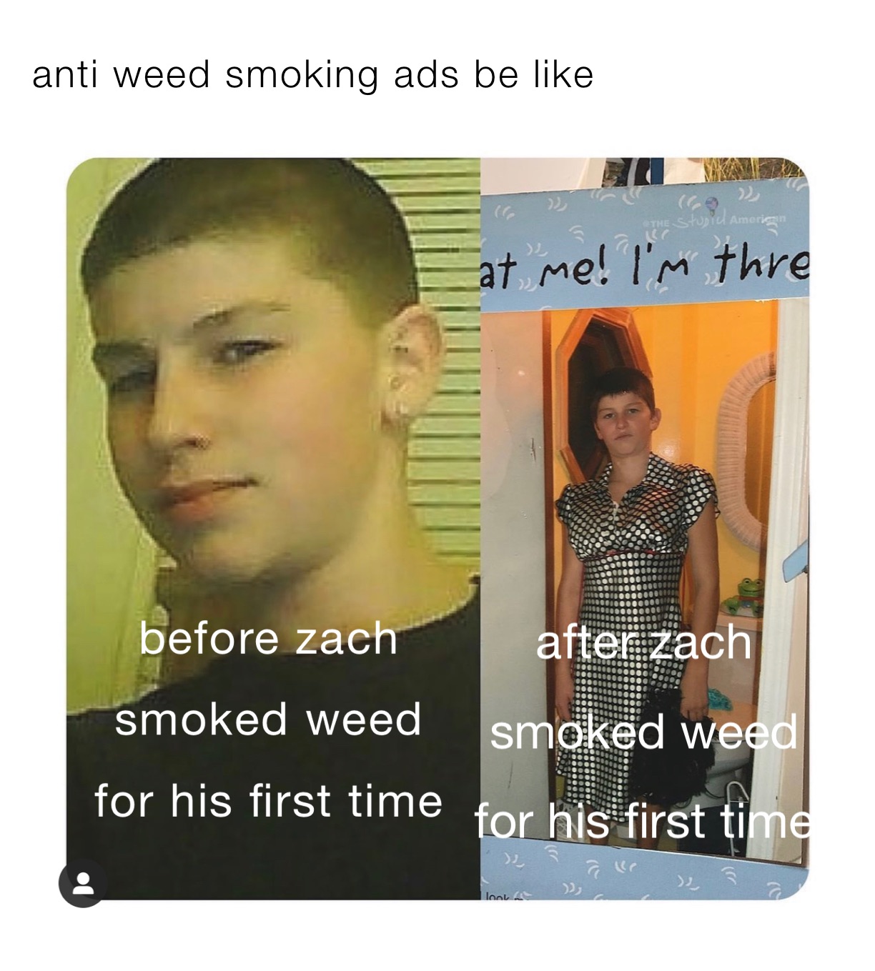 anti weed smoking ads be like 