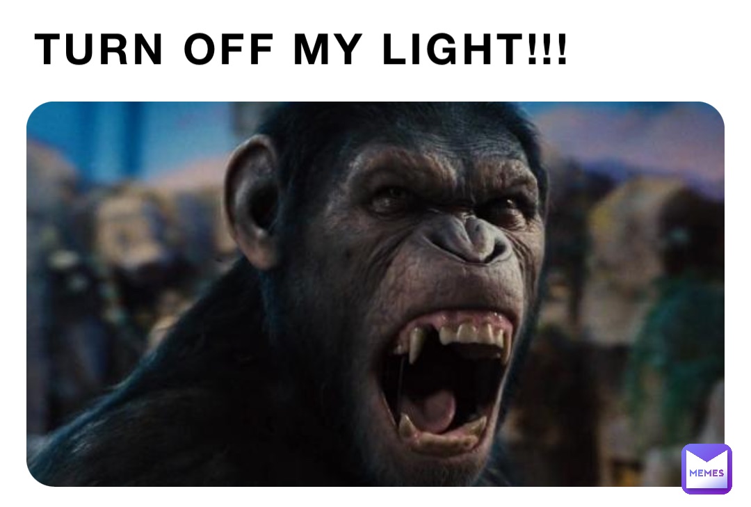 Turn off my light!!!