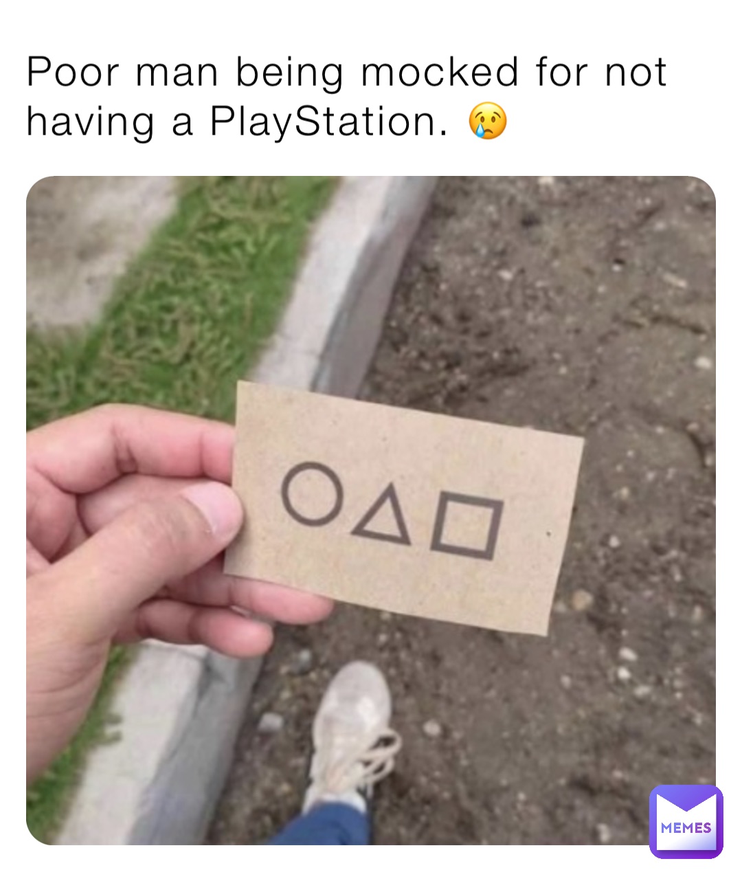 Poor man being mocked for not having a PlayStation. 😢