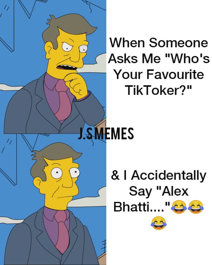 J.S Memes When Someone Asks Me "Who's Your Favourite TikToker?" & I Accidentally Say "Alex Bhatti...."😂😂😂