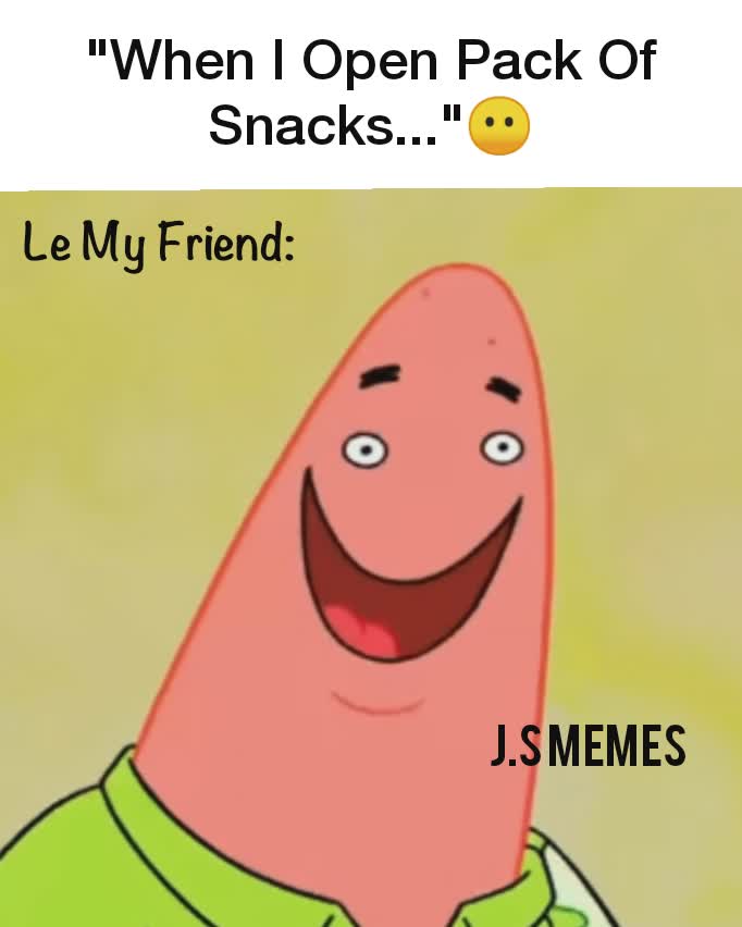 "When I Open Pack Of Snacks..."😶 Le My Friend: J.S Memes