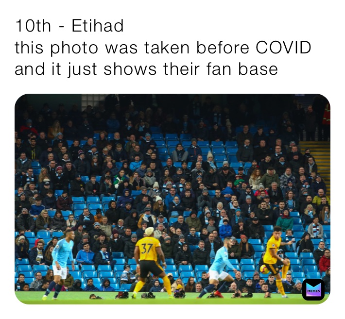 10th - Etihad
this photo was taken before COVID and it just shows their fan base 