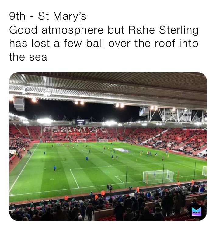9th - St Mary’s
Good atmosphere but Rahe Sterling has lost a few ball over the roof into the sea 