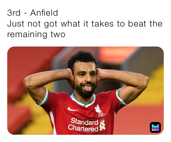 3rd - Anfield
Just not got what it takes to beat the remaining two