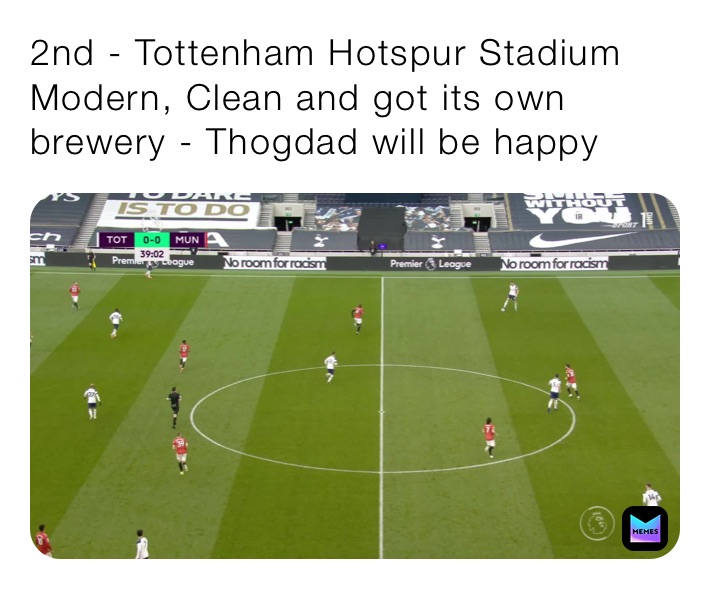 2nd - Tottenham Hotspur Stadium 
Modern, Clean and got its own brewery - Thogdad will be happy