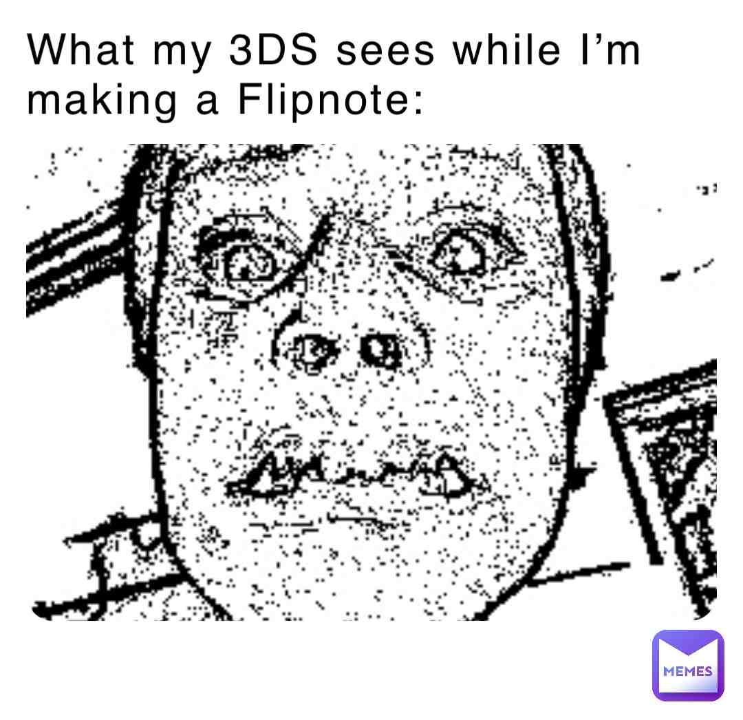 It’s your local memer back with another banger… it is true innit?  #meme  #memes  #memesdaily  #3ds  #nintendo  #dsi  #ds  #flipnote  #flipnotestudio3d  #flipnotestudio