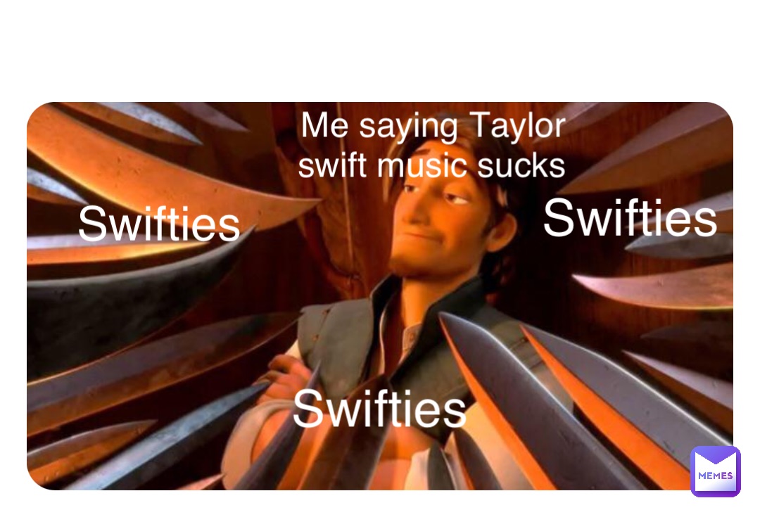 Double tap to edit Swifties Me saying Taylor swift music sucks Swifties Swifties