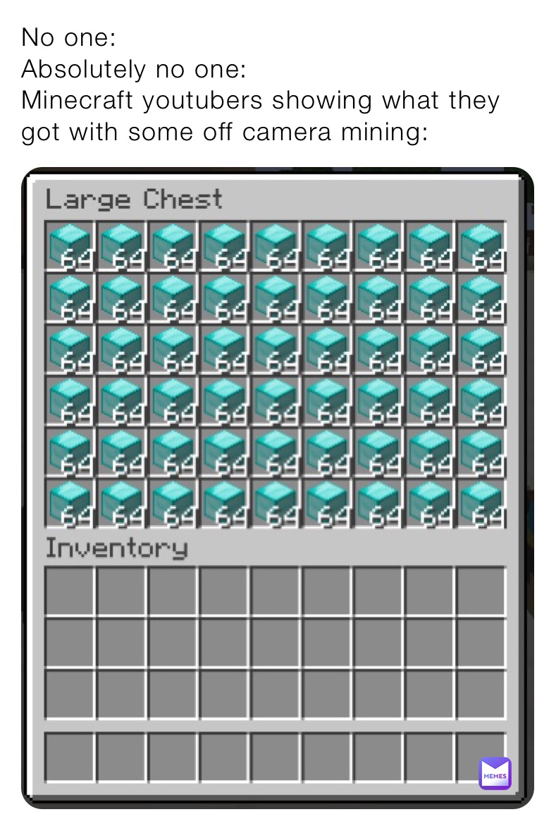 No one: 
Absolutely no one:
Minecraft youtubers showing what they got with some off camera mining: