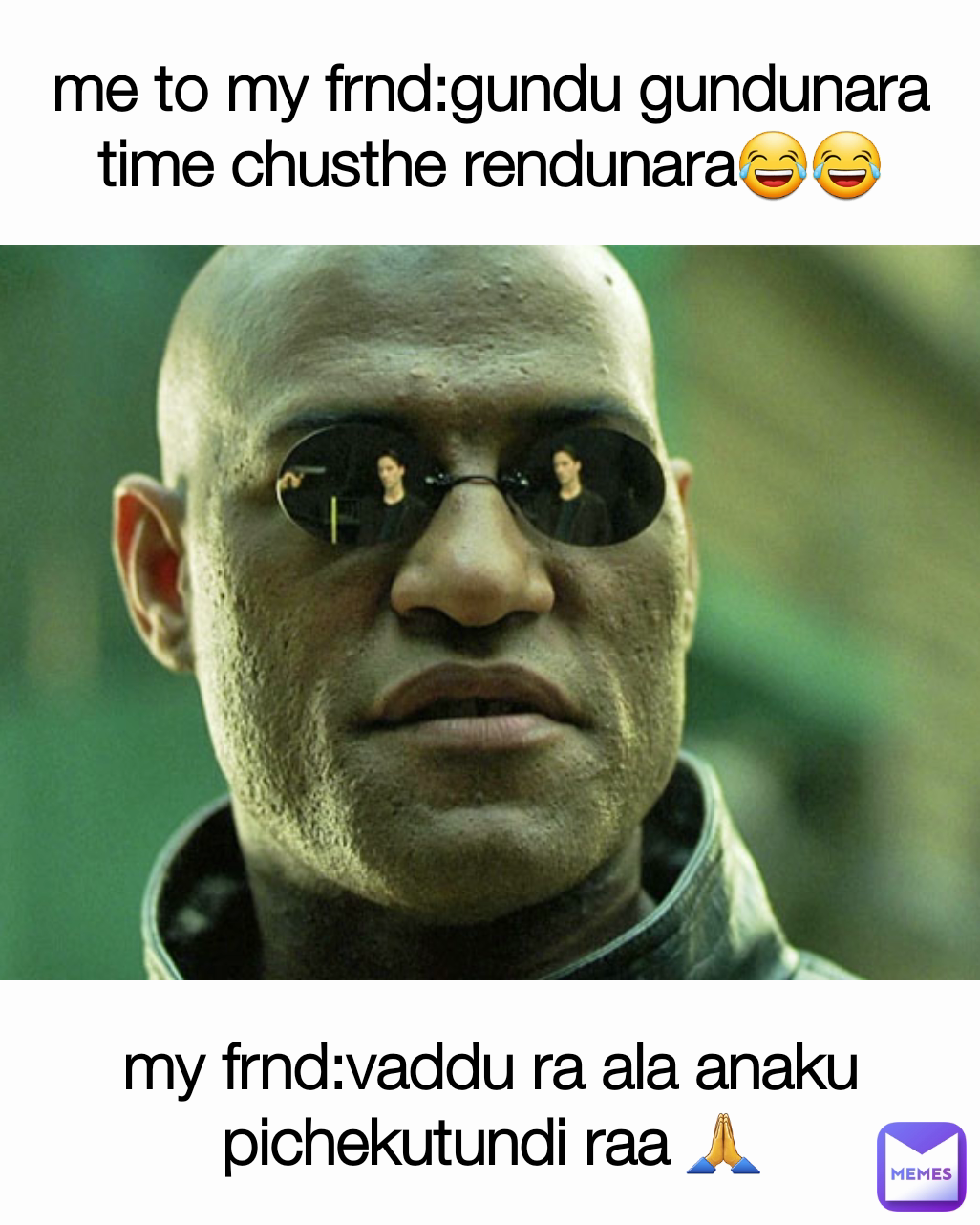 me to my frnd:gundu gundunara time chusthe rendunara😂😂 my frnd:vaddu ra ala anaku pichekutundi raa 🙏