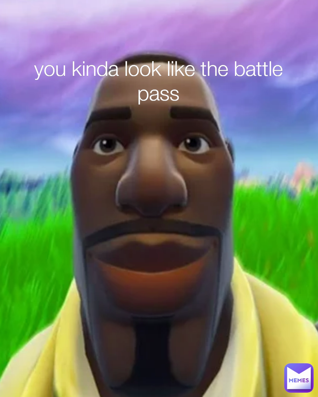 you kinda look like the battle pass