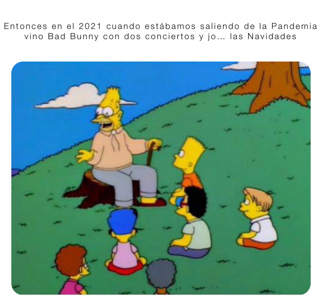 Entonces en el 2021 cuando estábamos saliendo de la Pandemia vino Bad Bunny con dos conciertos y jo… las Navidades