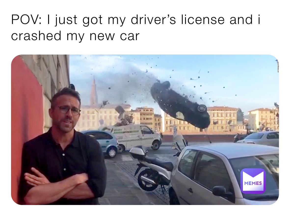 POV: I just got my driver’s license and i crashed my new car