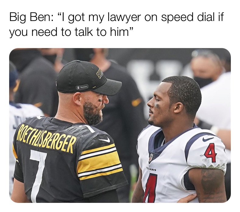 Big Ben: “I got my lawyer on speed dial if you need to talk to him”