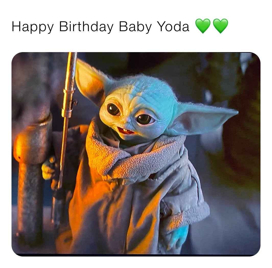 Happy Birthday Baby Yoda 💚💚 | @babyyoda.itmemes | Memes