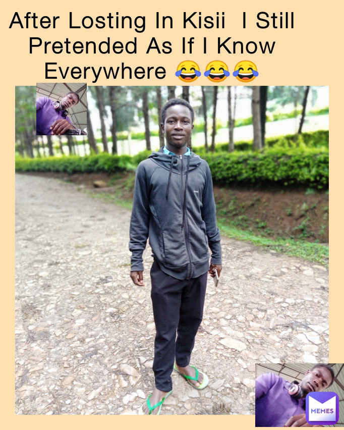 After Losting In Kisii  I Still Pretended As If I Know Everywhere 😂😂😂