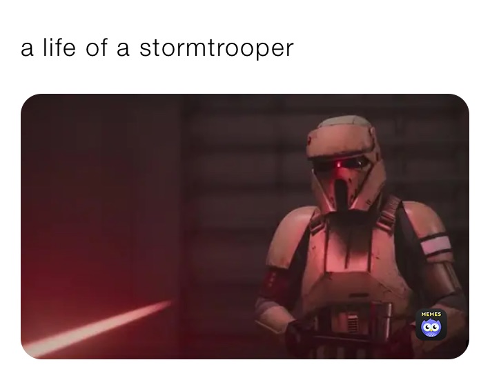 a life of a stormtrooper