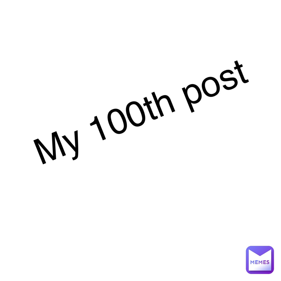 Double tap to edit My 100th post