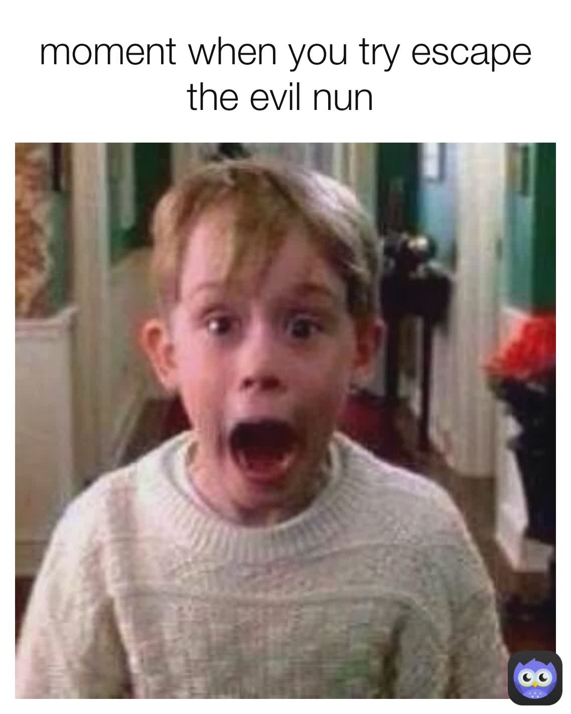 moment when you try escape the evil nun 