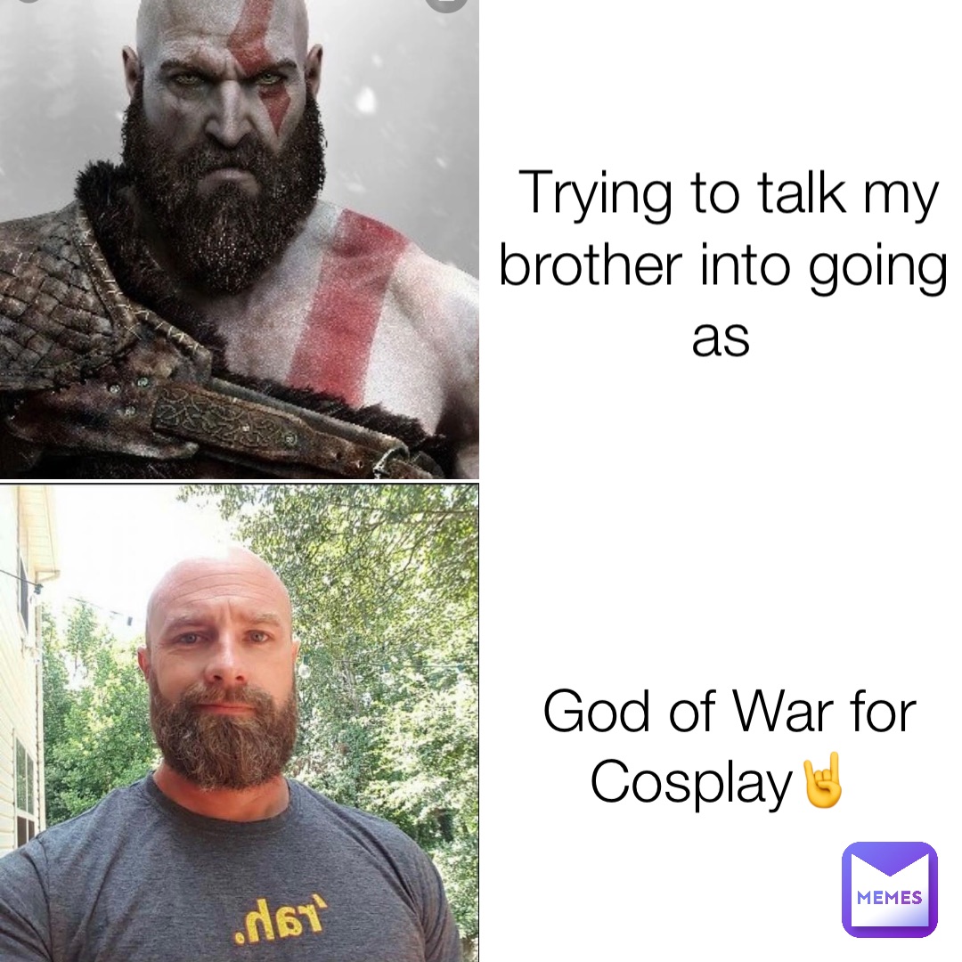Trying to talk my brother into going as God of War for Cosplay🤘