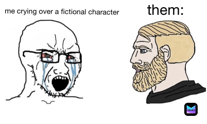 me crying over a fictional character them: