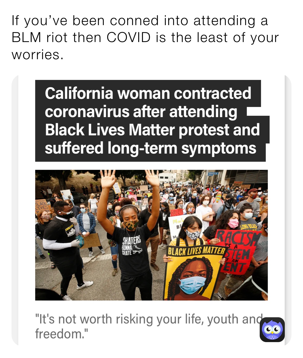 If you’ve been conned into attending a BLM riot then COVID is the least of your worries. 