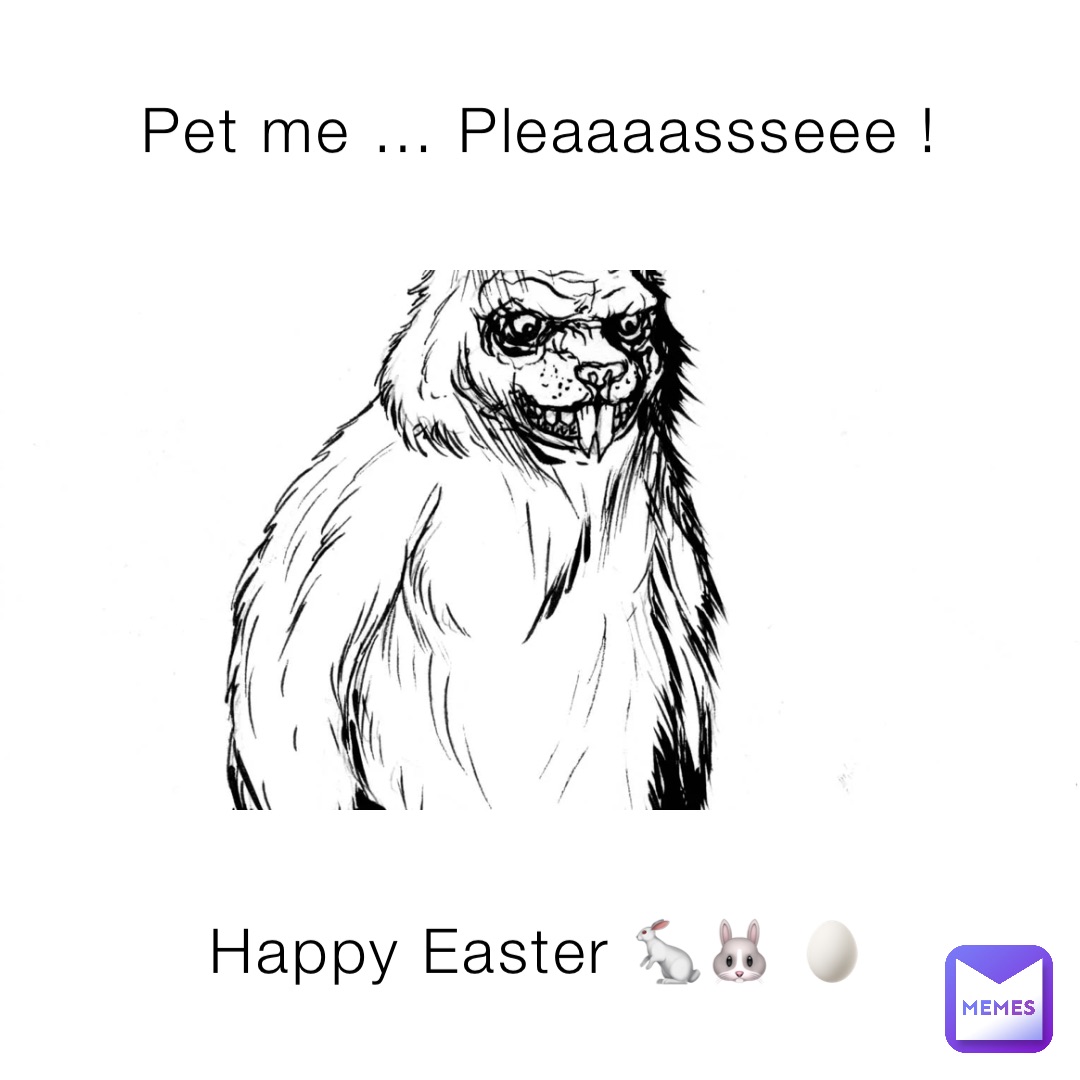 Pet me … Pleaaaassseee ! Happy Easter 🐇🐰 🥚