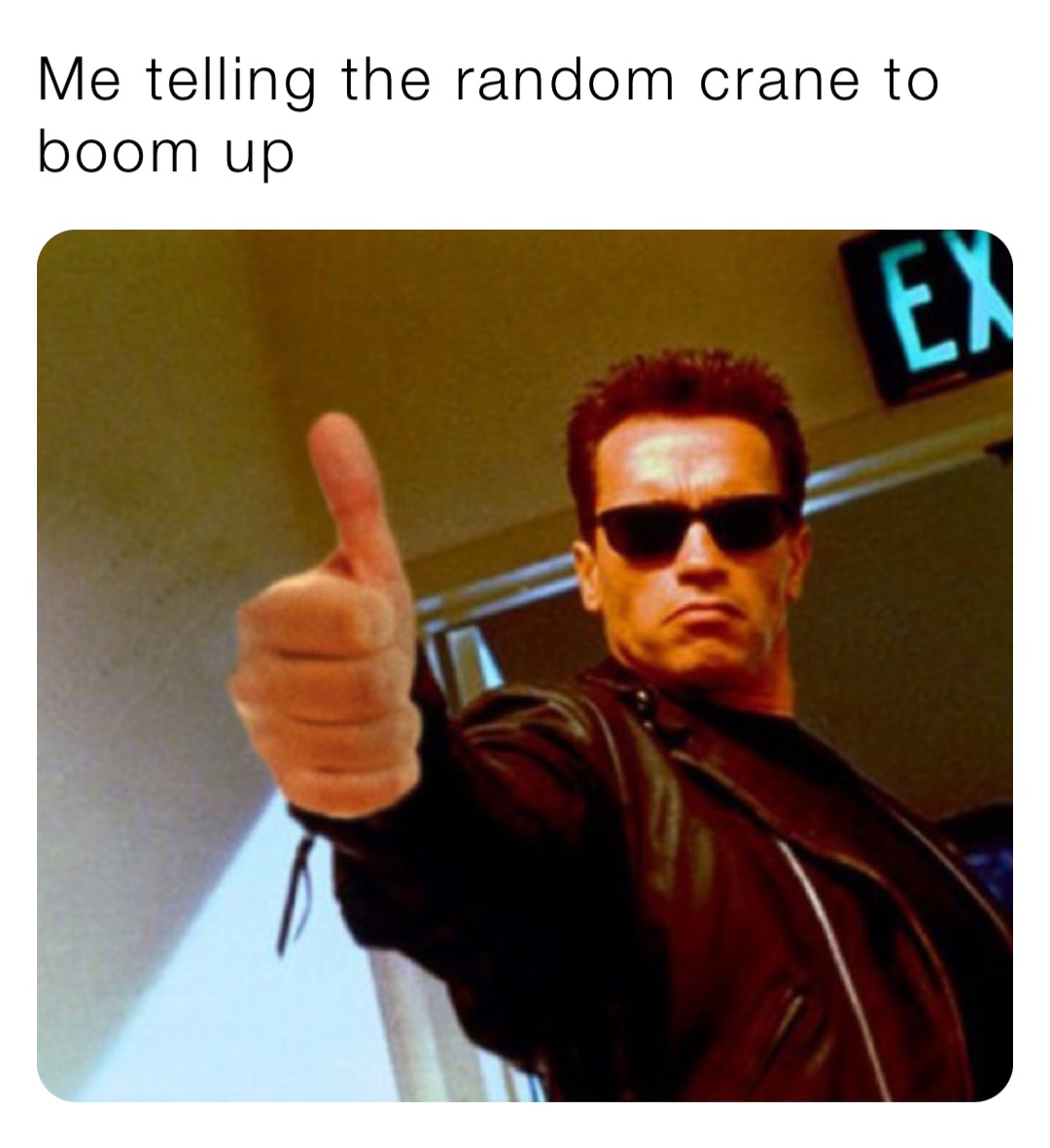 Me telling the random crane to boom up