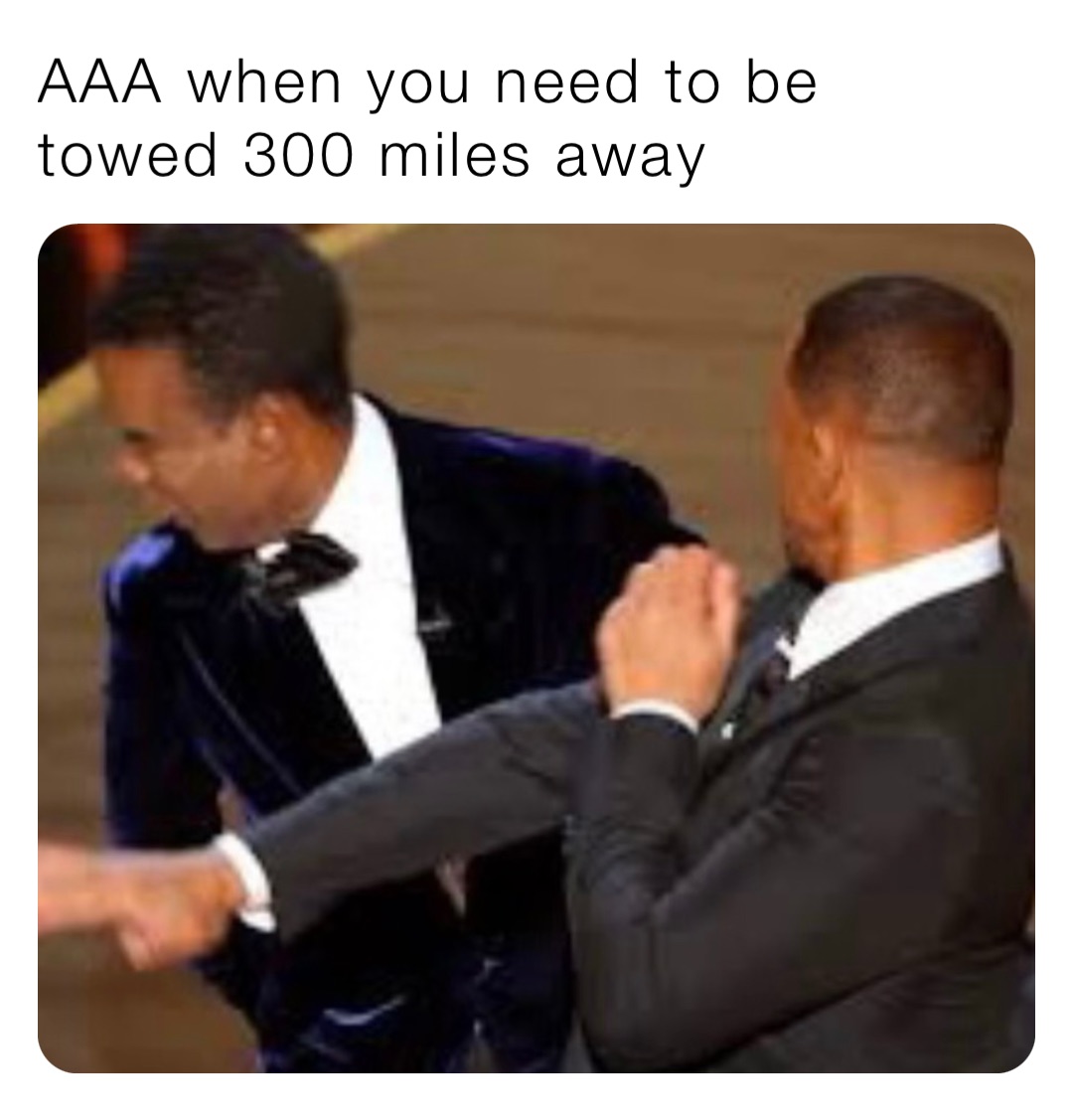 AAA when you need to be towed 300 miles away