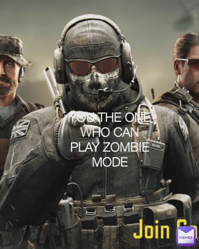 YOU THE ONE WHO CAN PLAY ZOMBIE MODE