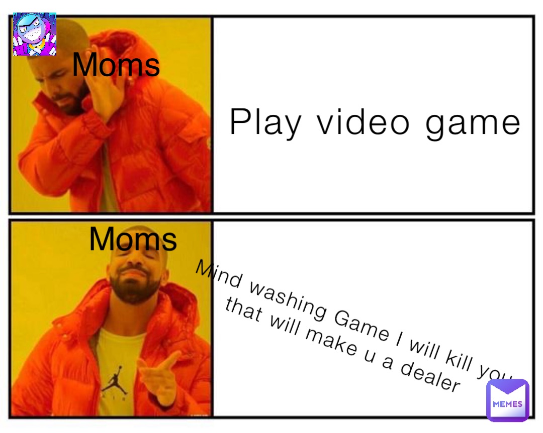 Mind washing Game I will kill you that will make u a dealer Play video game Moms Moms