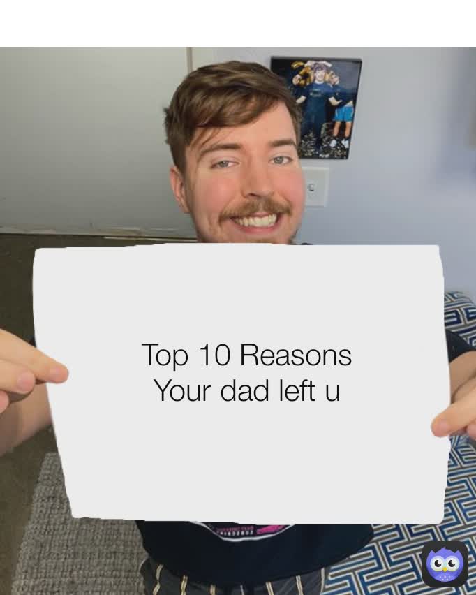 Top 10 Reasons Your Dad Left U Keymaster2k9 Memes