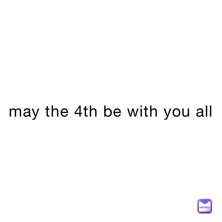 may the 4th be with you all 