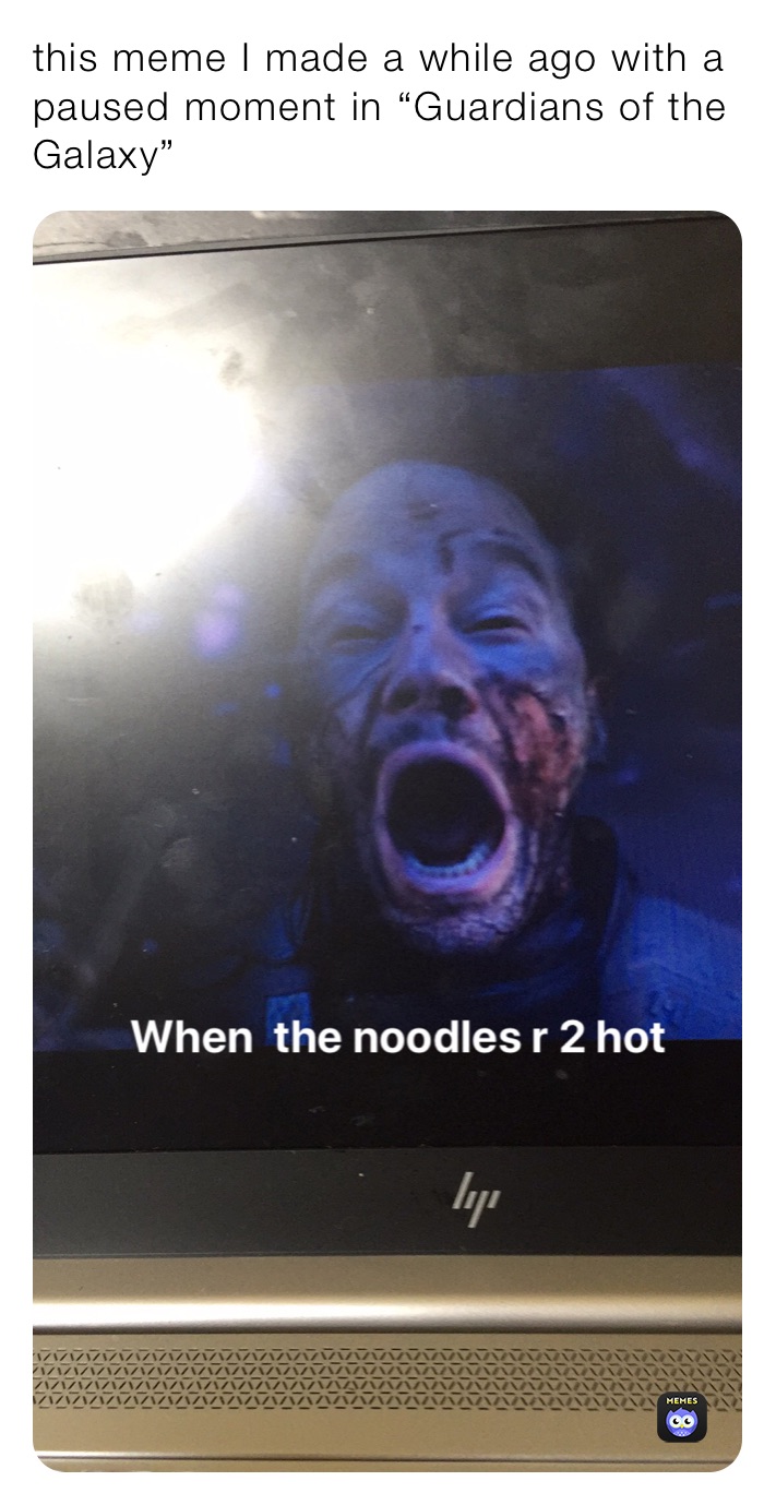 this meme I made a while ago with a paused moment in “Guardians of the Galaxy”