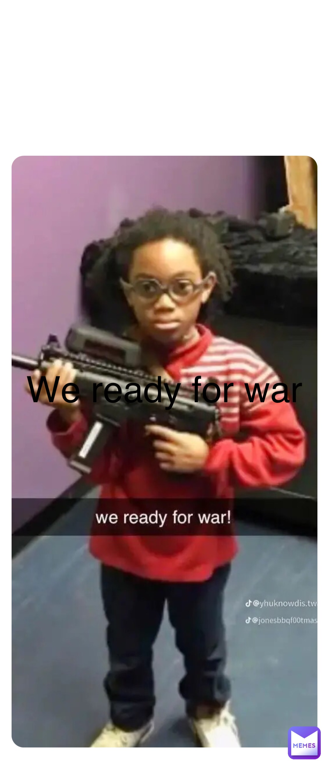 Double tap to edit We ready for war