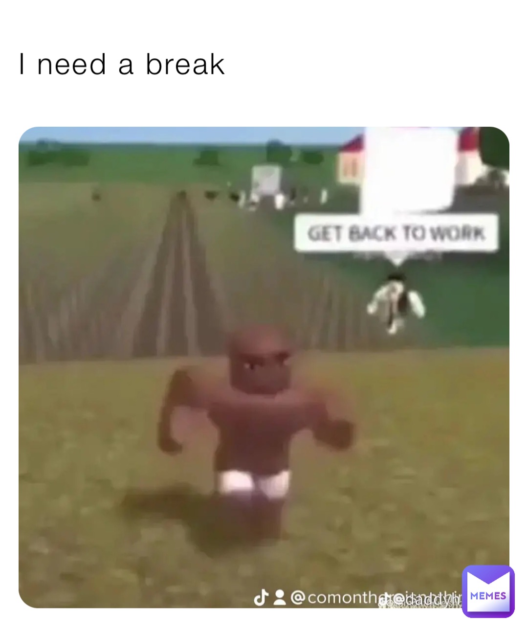 I need a break