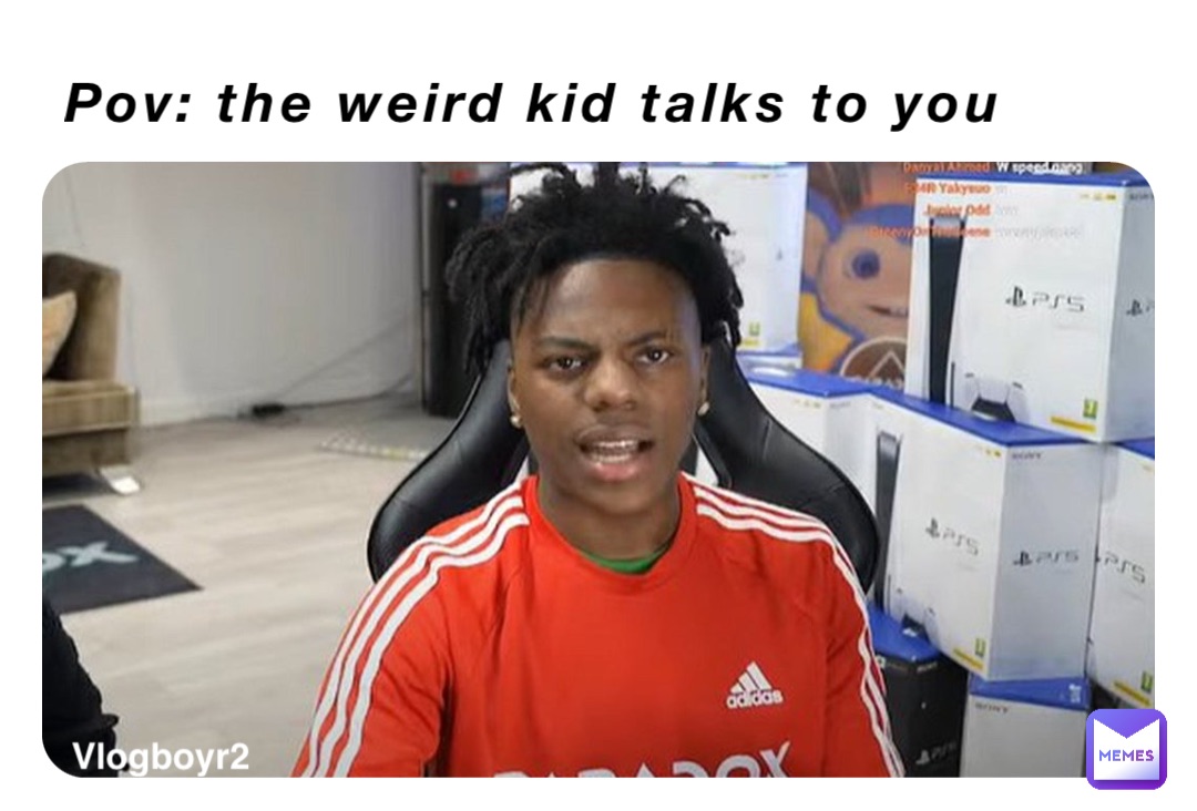 Pov: the weird kid talks to you