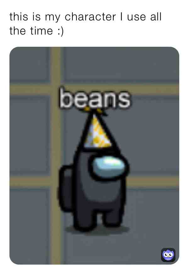also I use beans as my name too