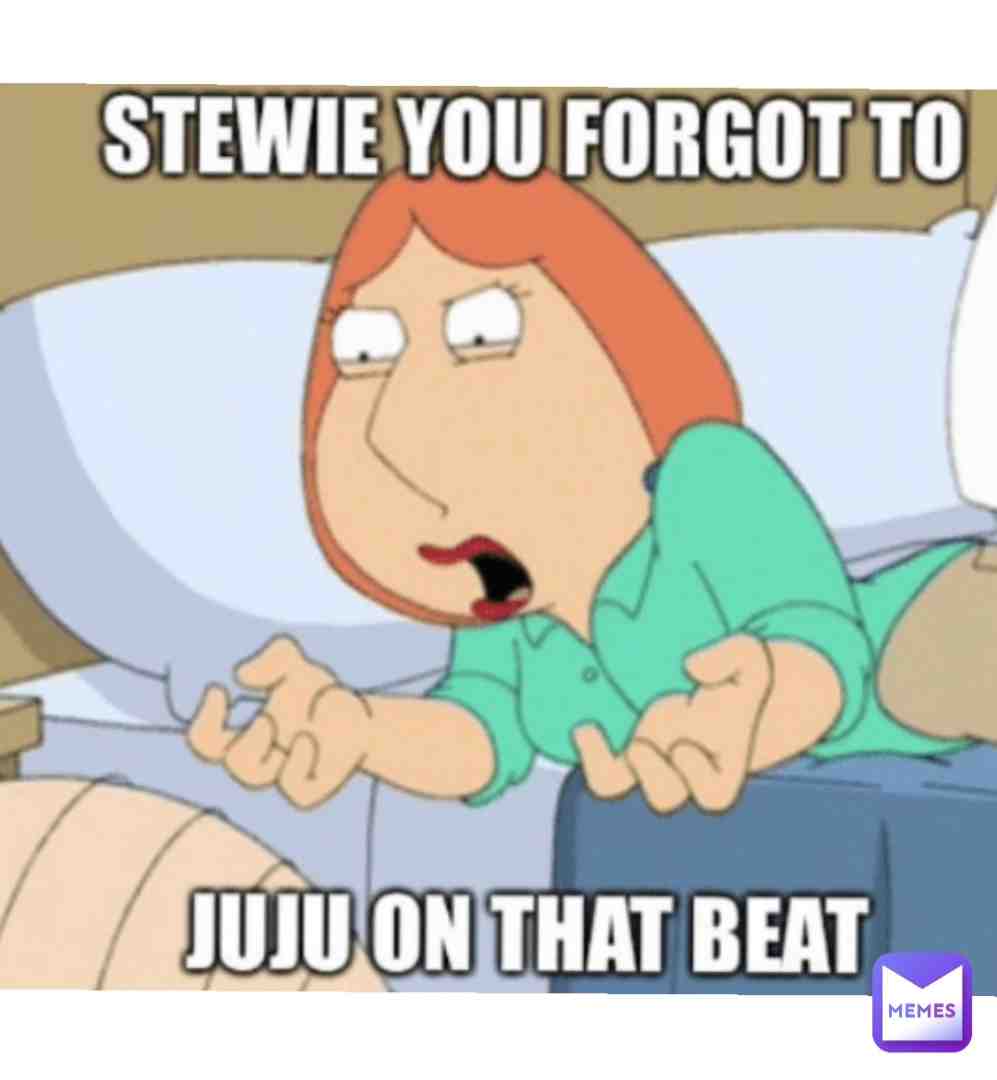 smh don’t forget to juju on that beat