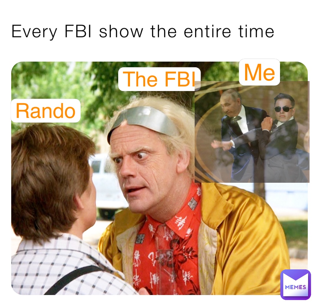 Every FBI show the entire time The FBI Rando Me